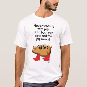 Wringen Sie nie mit Schweinen T-Shirt