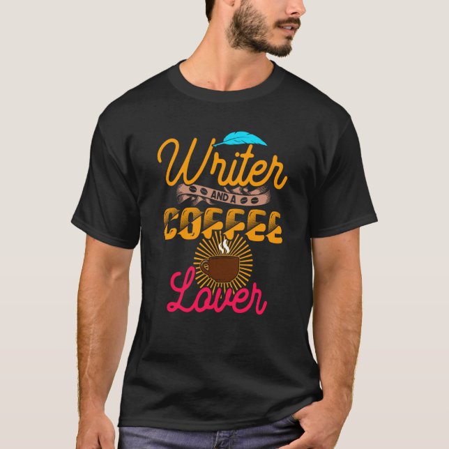 Writer And A Coffee  Writer Quote T-Shirt (Vorderseite)