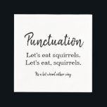 Writer Spaß Funny Punctuation Typografy Serviette<br><div class="desc">Schriftsteller Spaß Funny Punctuation Typografie Napkin. Lasst uns Eichhörnchen essen. Klassisches Schwarz-Weiß-Typografie Design. Humorvolle Servietten für Autoren, Autoren, Blogger, Redakteure, Herausgeber, Dichter, Indiens, Lehrer und andere Buchleute. Ideal für Buchhandlungen, Coffeeshops, Buchmessen, Autorenveranstaltungen und Workshops, Klassenzimmer, Redaktionen für Schriftsteller, Mittagessen, Seminare, Schreibkonferenzen, Geschenke und vieles mehr. Alle Texte, Schriftart und Farben...</div>