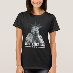 Wtf America Schmiede Statue of Liberty Patriotic d T-Shirt