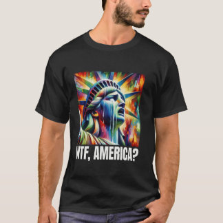 WTF America Statue of Liberty Cry T-Shirt