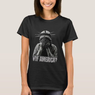 WTF America trägt eine Statue der Freiheit beschäm T-Shirt