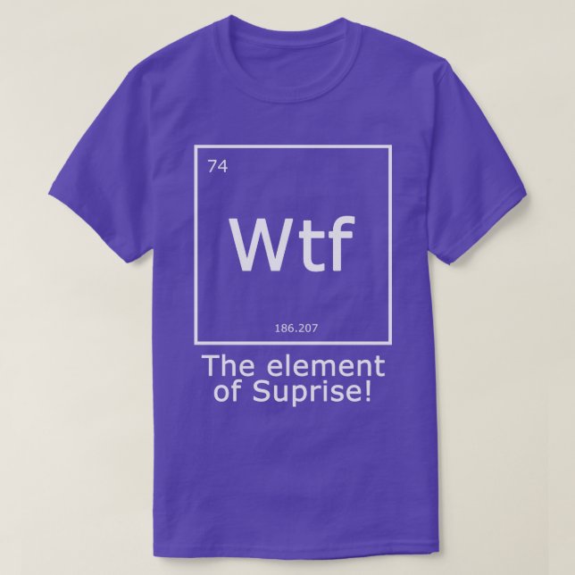 Wtf Das Element der Überraschung T-Shirt (Design vorne)