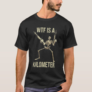 Wtf ist ein Kilometer Skelett Gewehre flinke Knoch T-Shirt