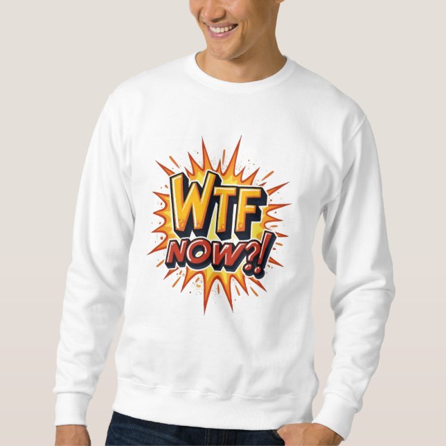 WTF jetzt? Wütende Frustration Sweatshirt (Vorderseite)