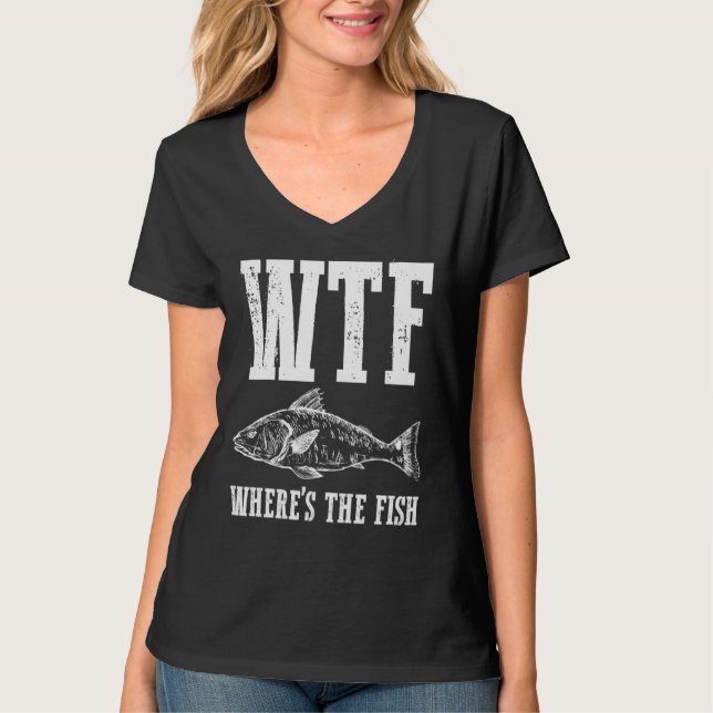 Wtf Wheres The Fish Fishing Humor Fisherman Appare T-Shirt (Vorderseite)