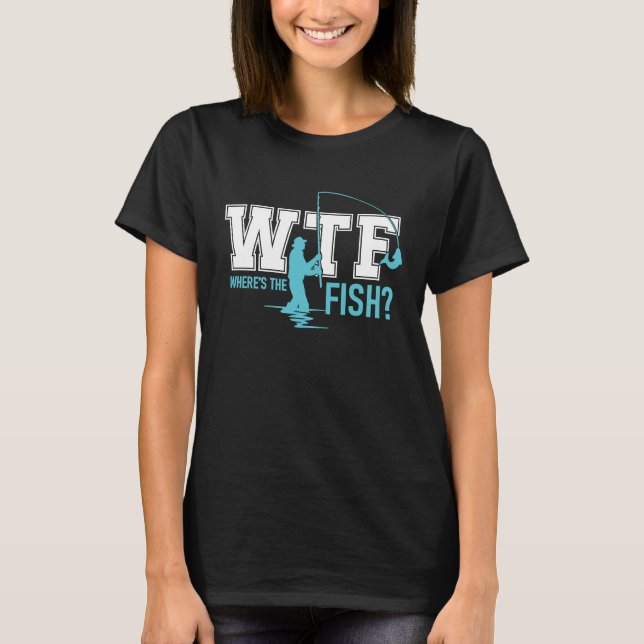 WTF Wheres the Fish Funny Fisherman Fishing Fish T-Shirt (Vorderseite)