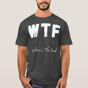 WTF Wheres the Food Funny Feinschmecker Design 1 T-Shirt