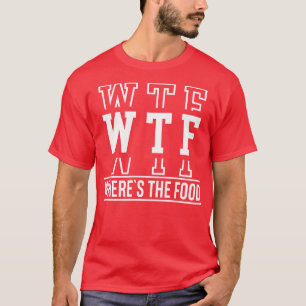 WTF Wheres the Food T-Shirt
