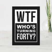 WTF, Who’s Turn 40, Funny 40. Geburtstagskarte