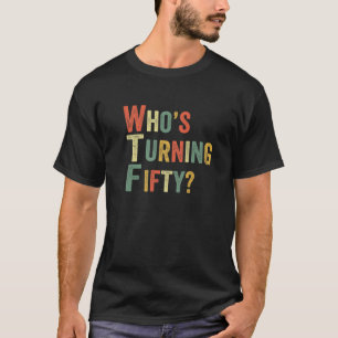 WTF Who's Turning Fifty Funny 50Th Birthday Party T-Shirt