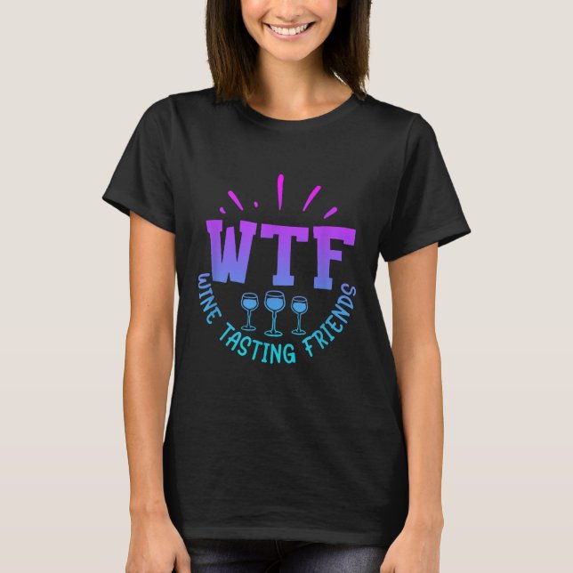 Wtf Wine Tasting Friends Drinking Funny Saying Quo T-Shirt (Vorderseite)