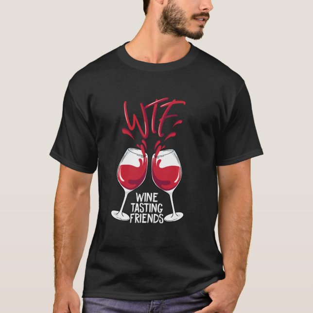 WTF Wine Tasting Friends Funny Drink Party Geschen T-Shirt (Vorderseite)