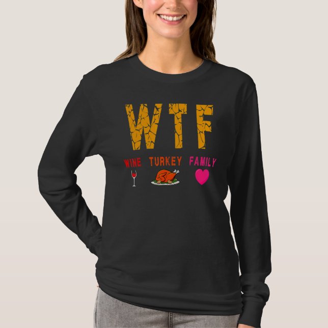 Wtf Wine Turkey Family  Wine  Thanksgiving Day T-Shirt (Vorderseite)