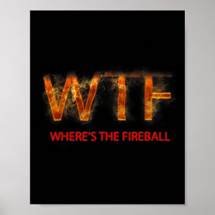 Wtf, wo 39s der Fireball Poster