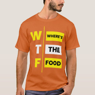 WTF Wo ist das Essen lustig T-Shirt