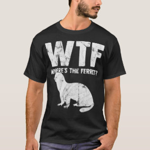 WTF Wo ist das Frettchen Tierliebhaber-Geschenk T-Shirt