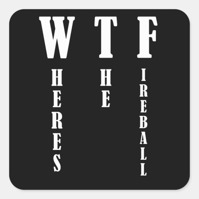 WTF - Wo ist der Feuerball? Quadratischer Aufkleber (Vorderseite)