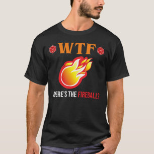 WTF - Wo ist der Feuerball? T-Shirt