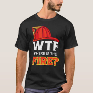 WTF Wo ist der feuerwitzige Feuerwehrmann-Spaß Fir T-Shirt