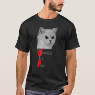 Wtf wo ist die Nahrungswut hungrige Katze? T-Shirt