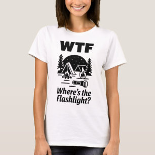 WTF Wo ist die Taschenlampe Lustige Camping-Kunst T-Shirt