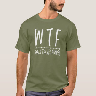 WTF World Travel Funny Retirement Wanderlust T-Shirt