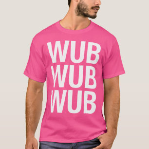 Wub Wub Wub Edm Basshead Dubstep Trap Musik Rave T-Shirt