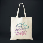 Wunderbare Tasche des Welthaushaltes<br><div class="desc">Ich sehe Grünbäume,  auch rote Rosen,  die für mich blühen und für dich und ich denke an mich,  was für eine wunderbare Welt</div>