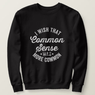 Wunsch, dass gesunder Menschenverstand häufiger vo Sweatshirt