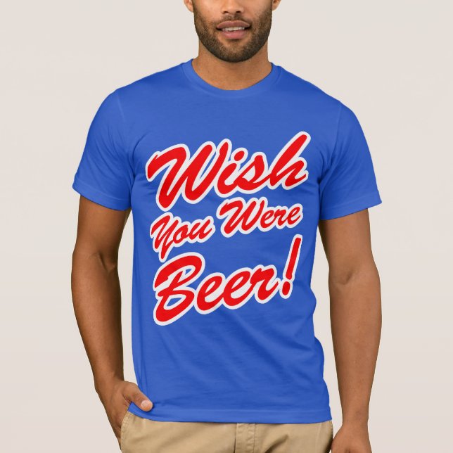 Wunsch waren Sie Bier! T-Shirt (Vorderseite)