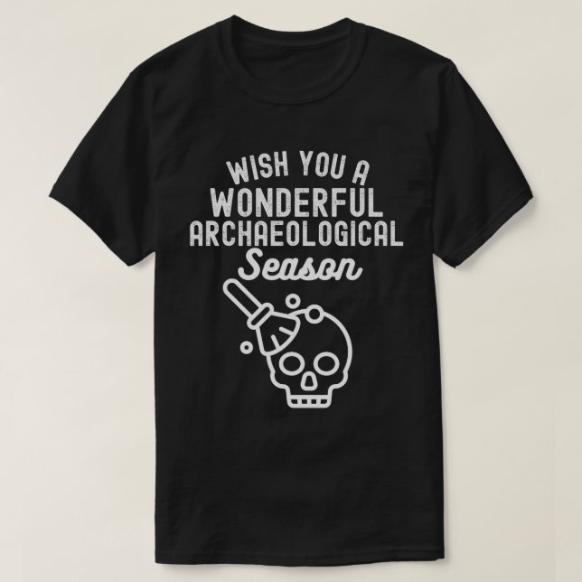 Wünschen Sie eine wunderbare archäologische Saison T-Shirt (Design vorne)