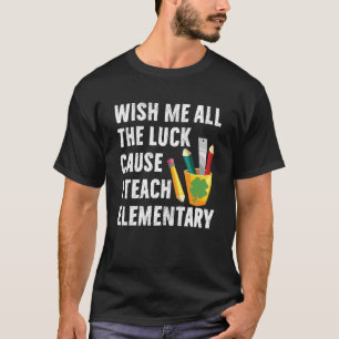 Wünschen Sie mir alles Gute, denn ich lehre elemen T-Shirt