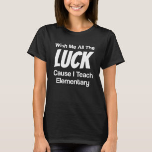 Wünschen Sie mir alles Gute, denn ich lehre elemen T-Shirt