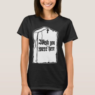 Wünschen Sie sind hier Gothic Death Funny Gravesto T-Shirt