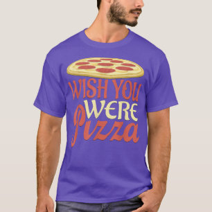 Wünschenswert Pizza Novelty T - Shirt