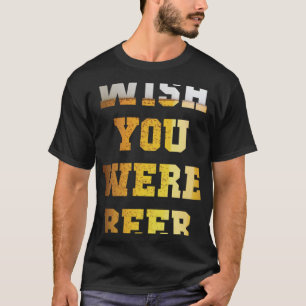 Wünschst du wärst Beer Pint T-Shirt