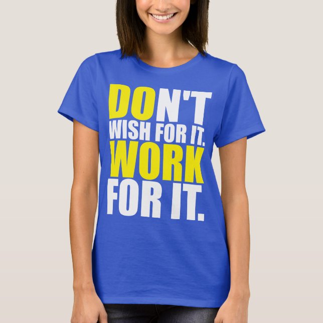 Wünscht es nicht. Arbeite dafür. - MOTIVIEREND T-Shirt (Vorderseite)