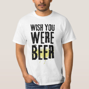 Wünscht, ihr seiet Beer Funny Sarcastic Beer T - S T-Shirt