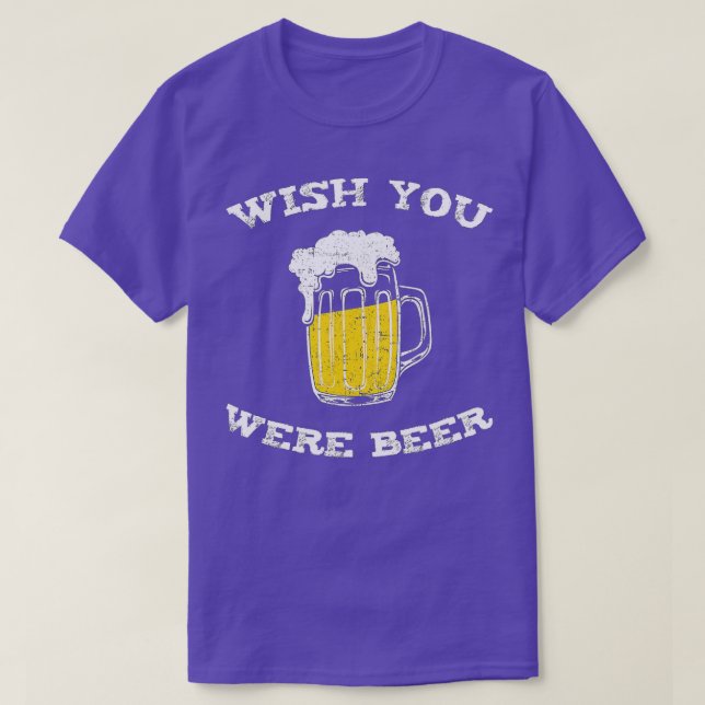 Wünscht, ihr seiet Bierliebhaber T-Shirt (Design vorne)