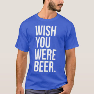 Wünscht, Sie wären Bär Funny Craft Brew Fan Lover T-Shirt