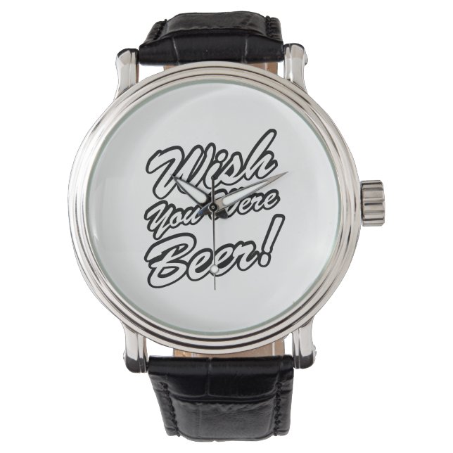 Wünschte, du wärest Bier! Armbanduhr (Vorderseite)