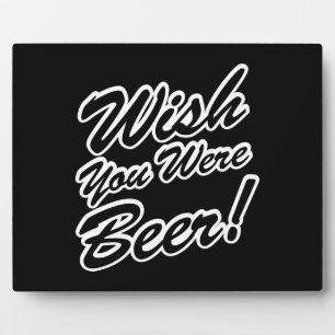 Wünschte, du wärest Bier! Fotoplatte