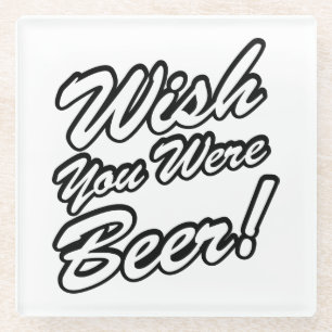 Wünschte, du wärest Bier! Glasuntersetzer