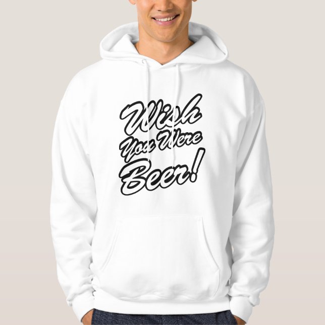 Wünschte, du wärest Bier! Hoodie (Vorderseite)
