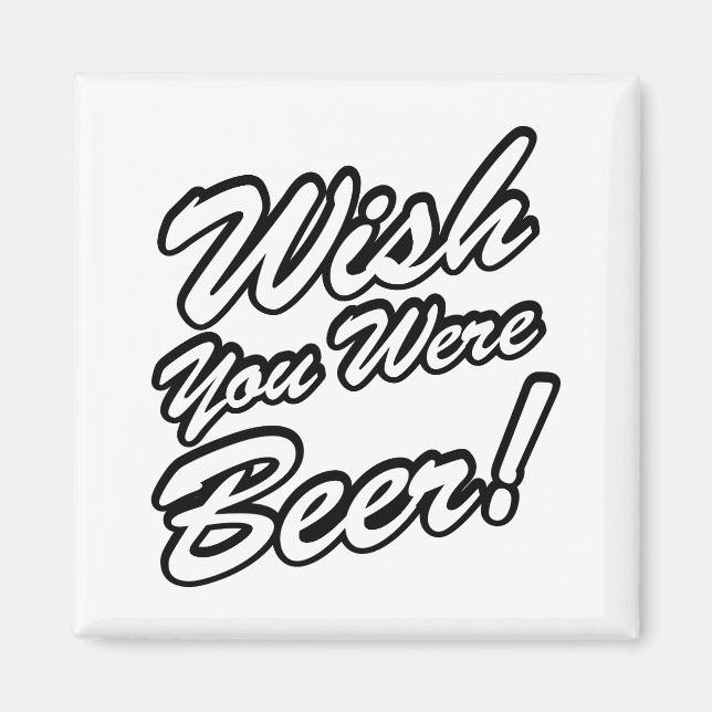 Wünschte, du wärest Bier! Magnet (Vorne)