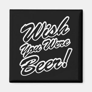Wünschte, du wärest Bier! Magnet