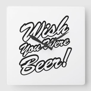 Wünschte, du wärest Bier! Quadratische Wanduhr