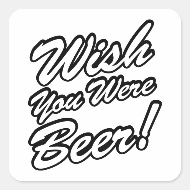 Wünschte, du wärest Bier! Quadratischer Aufkleber (Vorderseite)