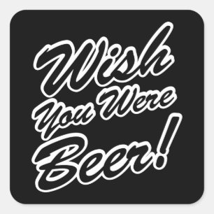 Wünschte, du wärest Bier! Quadratischer Aufkleber
